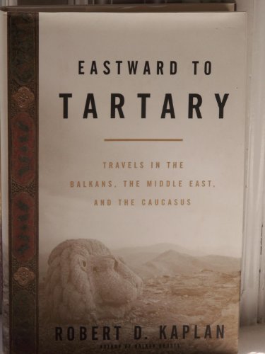 Eastward to Tartary: Travels in the Balkans, the Middle East, and the Caucasus (9780375502729) by Kaplan, Robert D.