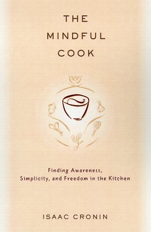 9780375502750: The Mindful Cook: Finding Awareness, Simplicity, and Freedom in the Kitchen