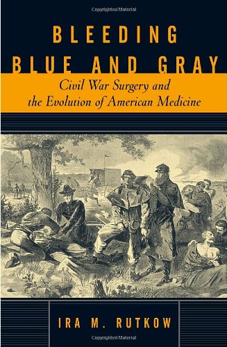 Stock image for Bleeding Blue and Gray: Civil War Surgery and the Evolution of American Medicine for sale by Wonder Book