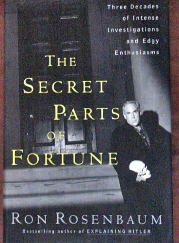 Beispielbild fr The Secret Parts of Fortune : Three Decades of Intense Investigations and Edgy Enthusiasms zum Verkauf von Better World Books