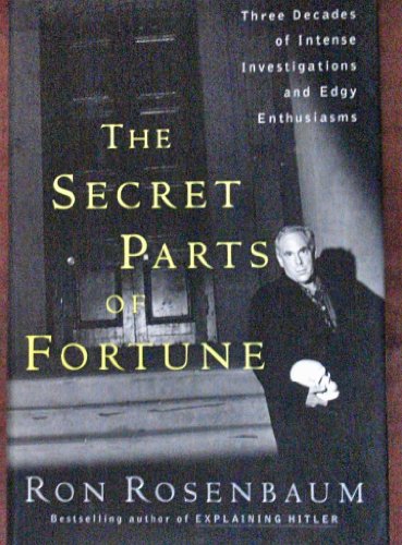 Imagen de archivo de The Secret Parts of Fortune : Three Decades of Intense Investigations and Edgy Enthusiasms a la venta por Better World Books