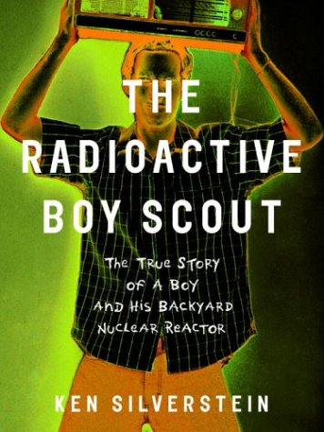 Stock image for The Radioactive Boy Scout : The True Story of a Boy and His Backyard Nuclear Reactor for sale by Better World Books