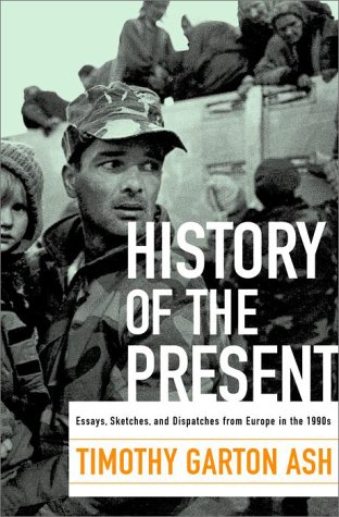 Imagen de archivo de History of the Present: Essays, Sketches, and Dispatches from Europe in the 1990s a la venta por More Than Words