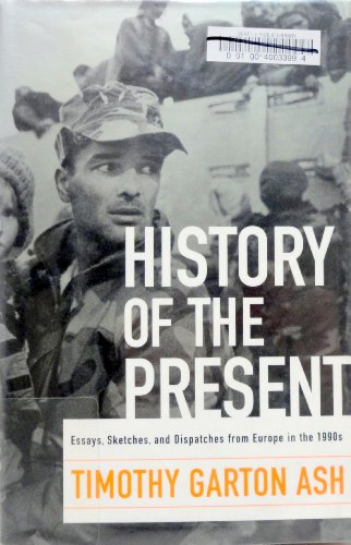 Stock image for History of the Present : Essays, Sketches, and Dispatches from Europe in the 1990s for sale by Better World Books