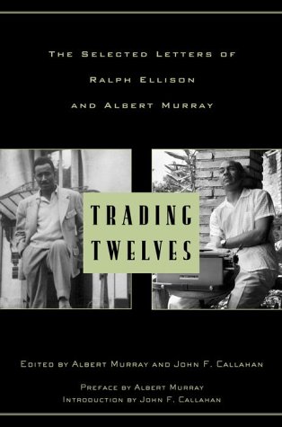 Trading Twelves: The Selected Letters of Ralph Ellison and Albert Murray (Modern Library) (9780375503672) by Ralph Ellison; Albert Murray