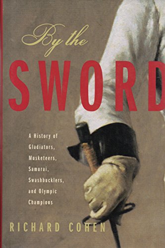 Beispielbild fr By the Sword : A History of Gladiators, Musketeers, Samurai, Swashbucklers, and Olympic Champions zum Verkauf von Better World Books