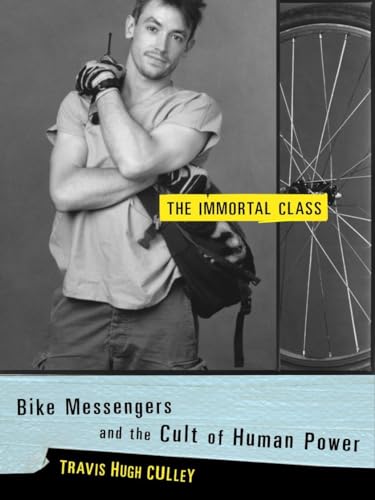 9780375504280: The Immortal Class: Bike Messengers and the Cult of Human Power