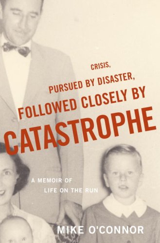 Beispielbild fr Crisis, Pursued by Disaster, Followed Closely by Catastrophe : A Memoir of Life on the Run zum Verkauf von Better World Books: West