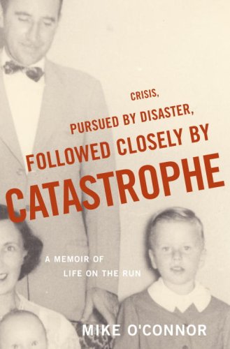 Stock image for Crisis, Pursued by Disaster, Followed Closely by Catastrophe : A Memoir of Life on the Run for sale by Better World Books: West