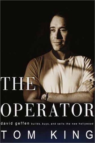 The operator; David Geffen builds, buys, and sells the new Hollywood. (9780375505034) by Tom King
