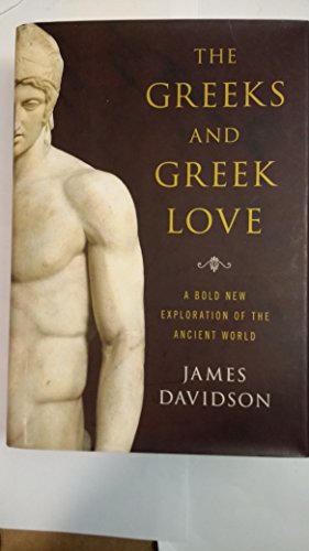 Beispielbild fr The Greeks and Greek Love : A Bold New Exploration of the Ancient World zum Verkauf von Better World Books