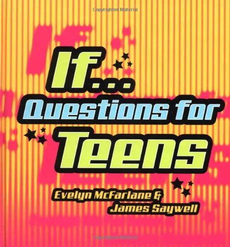 IF... Questions for Teens (9780375505553) by McFarlane, Evelyn; Saywell, James