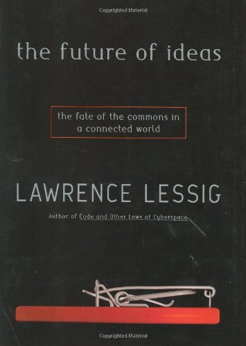 9780375505782: The Future of Ideas: The Fate of the Commons in a Connected World