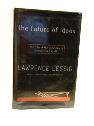 Stock image for The Future of Ideas : The Fate of the Commons in a Connected World for sale by Better World Books
