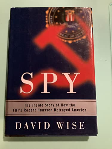 Beispielbild fr Spy : The Inside Story of How the FBI's Robert Hanssen Betrayed America zum Verkauf von Better World Books