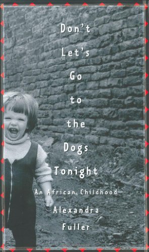 Imagen de archivo de Don't Let's Go to the Dogs Tonight: An African Childhood a la venta por More Than Words