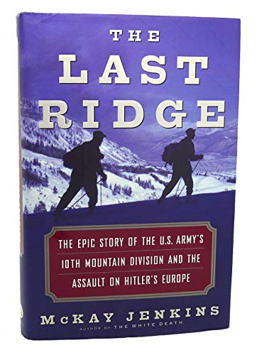 Beispielbild fr The Last Ridge: The Epic Story of the U.S. Army's 10th Mountain Division and the Assault on Hitler's Europe zum Verkauf von Books From California