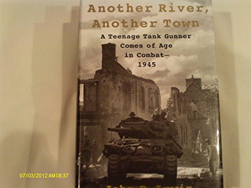 Beispielbild fr Another River, Another Town : A Teenage Tank Gunner Comes of Age in Combat--1945 zum Verkauf von Better World Books
