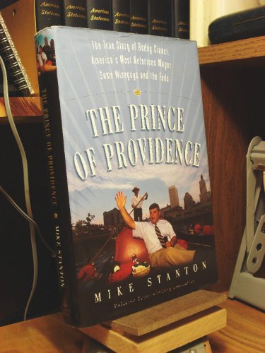 The Prince of Providence: The True Story of Buddy Cianci, America's Most Notorious Mayor, Some Wi...