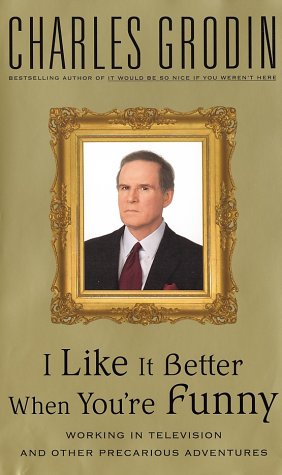 9780375507847: I Like It Better When You're Funny: Working in Television and Other Precarious Adventures