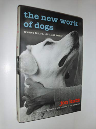 Stock image for The New Work of Dogs : Tending to Life, Love, and Family for sale by Better World Books: West