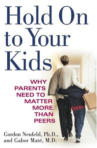 Stock image for Hold On to Your Kids: Why Parents Need to Matter More Than Peers for sale by KuleliBooks