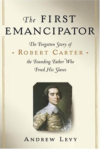 Beispielbild fr The First Emancipator : The Forgotten Story of Robert Carter, the Founding Father Who Freed His Slaves zum Verkauf von Better World Books