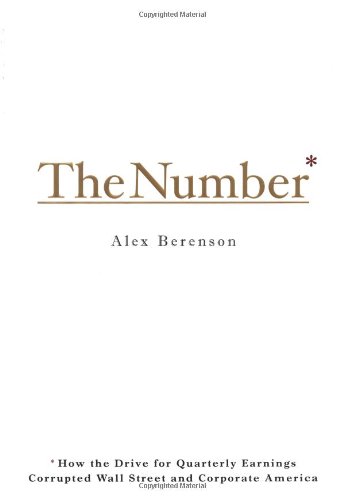 Imagen de archivo de The Number : How the Drive for Quarterly Earnings Corrupted Wall Street and Corporate America a la venta por Better World Books