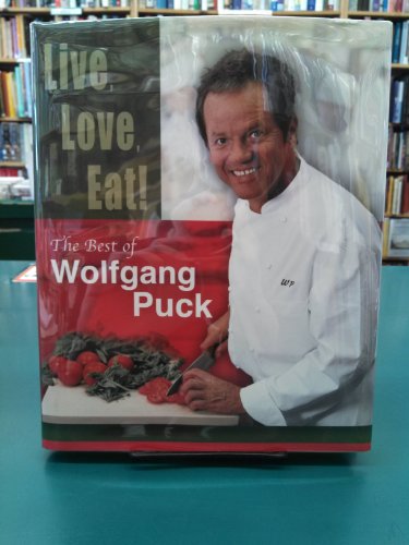 Imagen de archivo de Live, Love, Eat!: The Best of Wolfgang Puck a la venta por Gulf Coast Books
