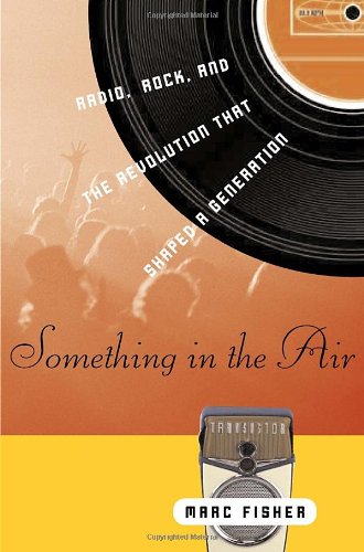 Imagen de archivo de Something in the Air : Radio, Rock, and the Revolution That Shaped a Generation a la venta por Better World Books