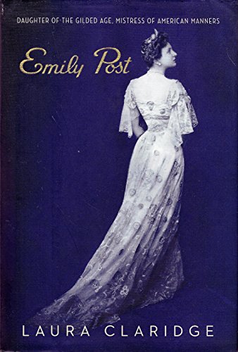 Imagen de archivo de Emily Post: Daughter of the Gilded Age, Mistress of American Manners a la venta por Jenson Books Inc