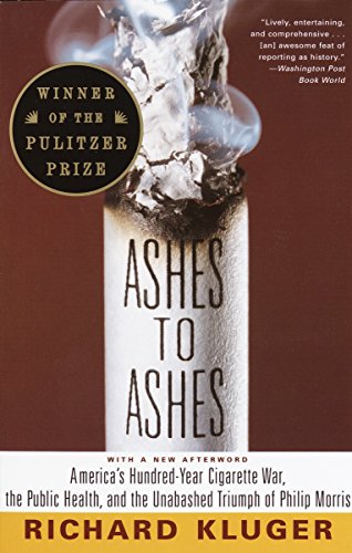 9780375700361: Ashes to Ashes: America's Hundred-Year Cigarette War, the Public Health, and the Unabashed Trium ph of Philip Morris