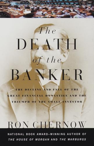 Stock image for The Death of the Banker: The Decline and Fall of the Great Financial Dynasties and the Triumph of the Small Investor (Vintage) for sale by Wonder Book