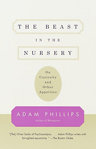 Beispielbild fr The Beast in the Nursery : On Curiosity and Other Appetites zum Verkauf von Better World Books