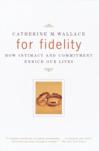 Beispielbild fr For Fidelity : How Intimacy and Commitment Enrich Our Lives zum Verkauf von Better World Books