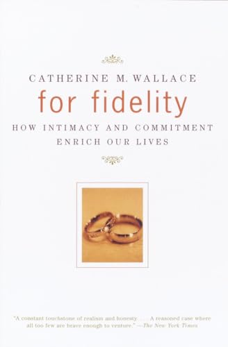 9780375700729: For Fidelity: How Intimacy and Commitment Enrich Our Lives