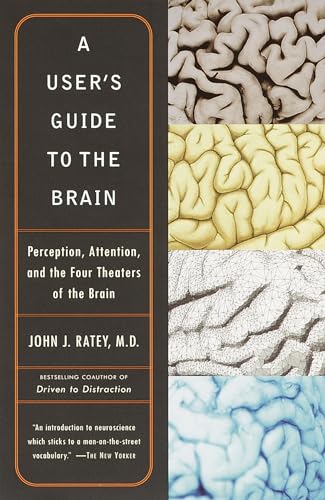 A User's Guide to the Brain: Perception, Attention, and the Four Theaters of the Brain (9780375701078) by Ratey, John J.