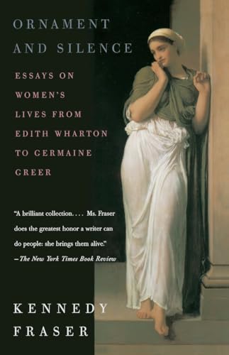 Ornament and Silence: Essays on Women's Lives From Edith Wharton to Germaine Greer (9780375701122) by Fraser, Kennedy