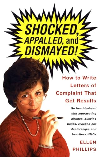 Imagen de archivo de Shocked, Appalled, and Dismayed! How to Write Letters of Complaint That Get Results a la venta por SecondSale