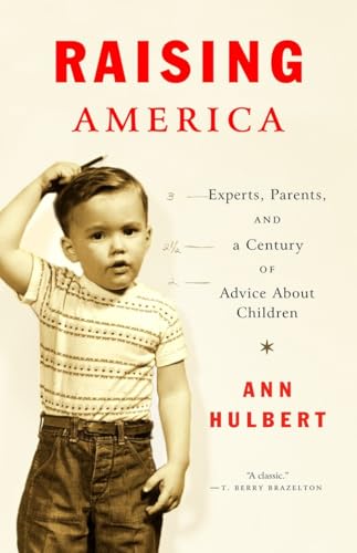 Beispielbild fr Raising America: Experts, Parents, and a Century of Advice About Children zum Verkauf von Wonder Book