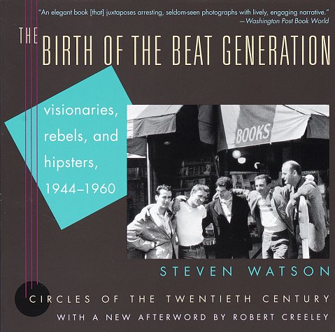 Beispielbild fr The Birth of the Beat Generation : Visionaries, Rebels, and Hipsters, 1944-1960 zum Verkauf von Better World Books