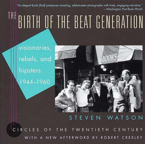 Imagen de archivo de The Birth of the Beat Generation: Visionaries, Rebels, and Hipsters, 1944-1960 (Circles of the Twentieth Century) a la venta por SecondSale