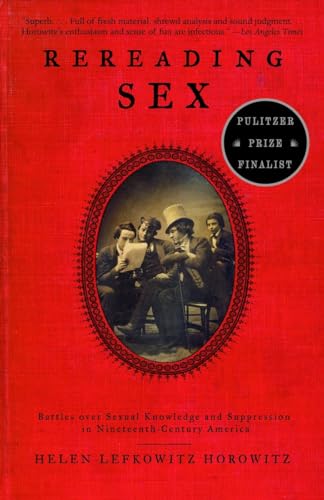 Stock image for Rereading Sex: Battles Over Sexual Knowledge and Suppression in Nineteenth-Century America for sale by Open Books