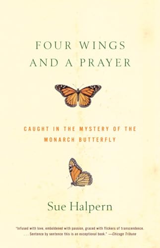 Four Wings and a Prayer: Caught in the Mystery of the Monarch Butterfly (9780375701948) by Halpern, Sue