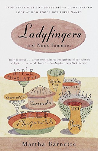 Ladyfingers and Nun's Tummies: From Spare Ribs to Humble Pie--A Lighthearted Look at How Foods Got Their Names - Martha Barnett
