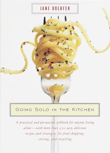 Imagen de archivo de Going Solo in the Kitchen: A Practical and Persuasive Cookbook for Anyone Living Alone-with More Than 350 Easy, Delicious Recipes and Strategies for Food Shopping, Storing, and Recycling a la venta por Gulf Coast Books