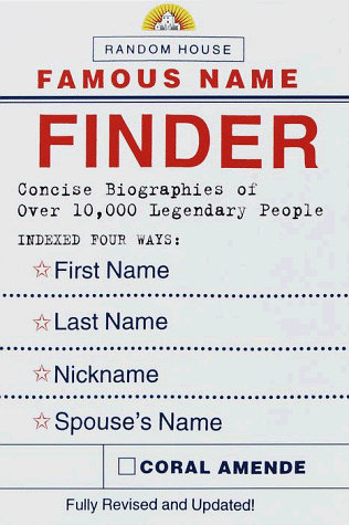 Stock image for Famous Name Finder : Concise Biographies of over 10,000 Legendary People Indexed Four Ways: Last Name, First Name, Nickname, Spouse's Name for sale by Better World Books