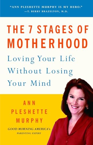 Beispielbild fr The 7 Stages of Motherhood : Loving Your Life Without Losing Your Mind zum Verkauf von Better World Books