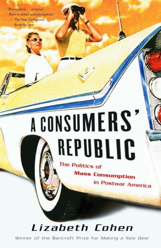 Beispielbild fr A Consumers' Republic : The Politics of Mass Consumption in Postwar America zum Verkauf von Better World Books