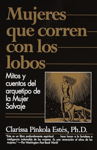 Imagen de archivo de Mujeres que Corren con los Lobos: Mitos y Cuentos del Arquetipo de la Mujer Salvaje (Spanish Edition) a la venta por London Bridge Books